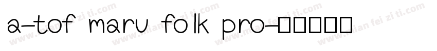a-tof maru folk pro字体转换